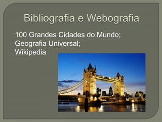 100 Grandes Cidades do Mundo;
Geografia Universal;
Wikipedia

 