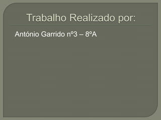 António Garrido nº3 – 8ºA

 