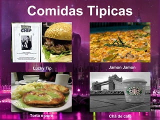 Comidas Tipicas
Chá de cafeTorta e purê
Lucky Tip Jamon Jamon
 