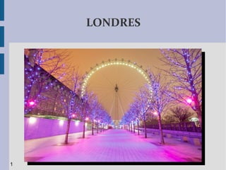 LONDRES
1
 