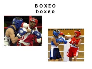 B O XE O
boxeo
 