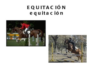 E Q U IT A C IÓ N
 e q u it a c ió n
 