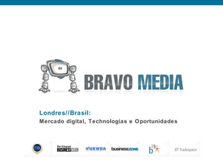 Londres//Brasil: Mercado digital, Technologias e Oportunidades 