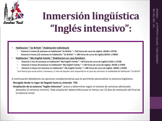 Inmersión lingüística
“Inglés intensivo”:
• Habitacion ” So British ” (habitación individual):
• Estancia 2 meses (8 seman...