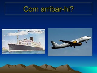 Com arribar-hi? 