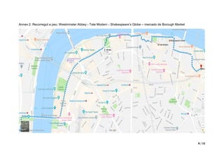8 / 15
Annex 2: Recorregut a peu: Westminster Abbey - Tate Modern - Shakespeare’s Globe – mercado de Borough Market
 