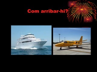 Com arribar-hi?  