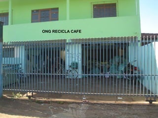 ONG RECICLA CAFE
 