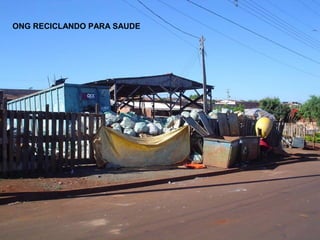 ONG RECICLANDO PARA SAUDE
 