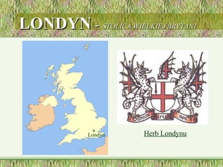 LONDYN  -  STOLICA WIELKIEJ BRYTANI Londyn Herb Londynu 
