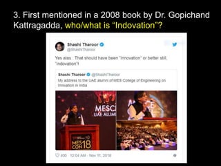 3. First mentioned in a 2008 book by Dr. Gopichand
Kattragadda, who/what is “Indovation”?
 