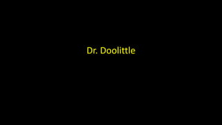 Dr. Doolittle
 