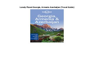 Lonely Planet Georgia, Armenia Azerbaijan (Travel Guide)
Lonely Planet Georgia, Armenia Azerbaijan (Travel Guide)
 