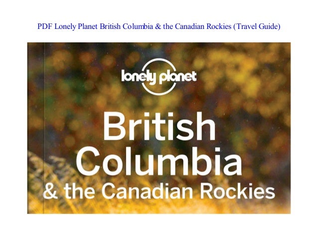 Pdf Lonely Planet British Columbia The Canadian Rockies Travel G
