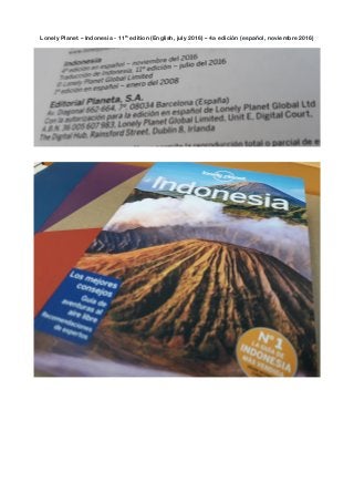 Lonely Planet – Indonesia - 11th
edition (English, july 2016) – 4a edición (español, noviembre 2016)
 