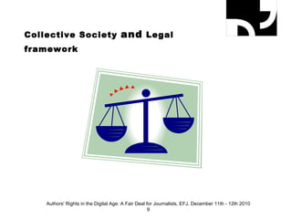 Collective Society  and  Legal  framework Authors' Rights in the Digital Age: A Fair Deal for Journalists, EFJ, December 11th - 12th 2010 