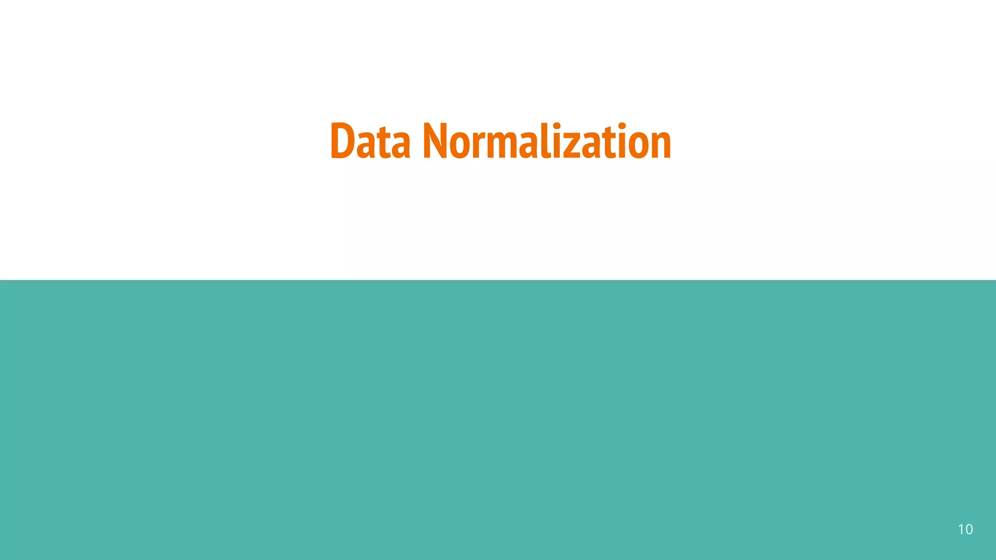 Data Normalization
10
 
