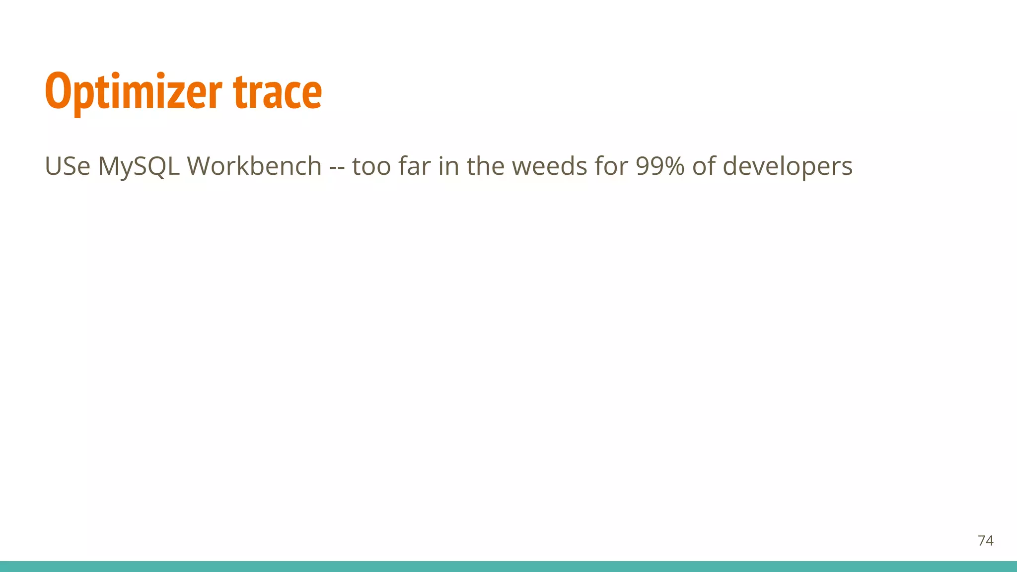 Optimizer trace
74
USe MySQL Workbench -- too far in the weeds for 99% of developers
 