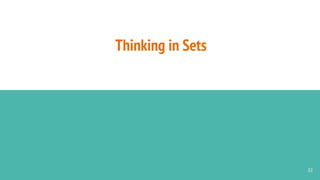 Thinking in Sets
32
 
