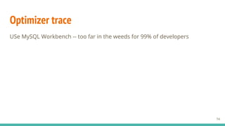 Optimizer trace
74
USe MySQL Workbench -- too far in the weeds for 99% of developers
 