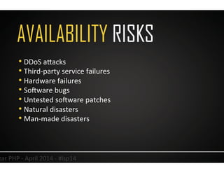 AVAILABILITY RISKS
16	
  Lonestar	
  PHP	
  -­‐	
  April	
  2014	
  -­‐	
  #lsp14	
  
• DDoS	
  aJacks	
  
• Third-­‐party...