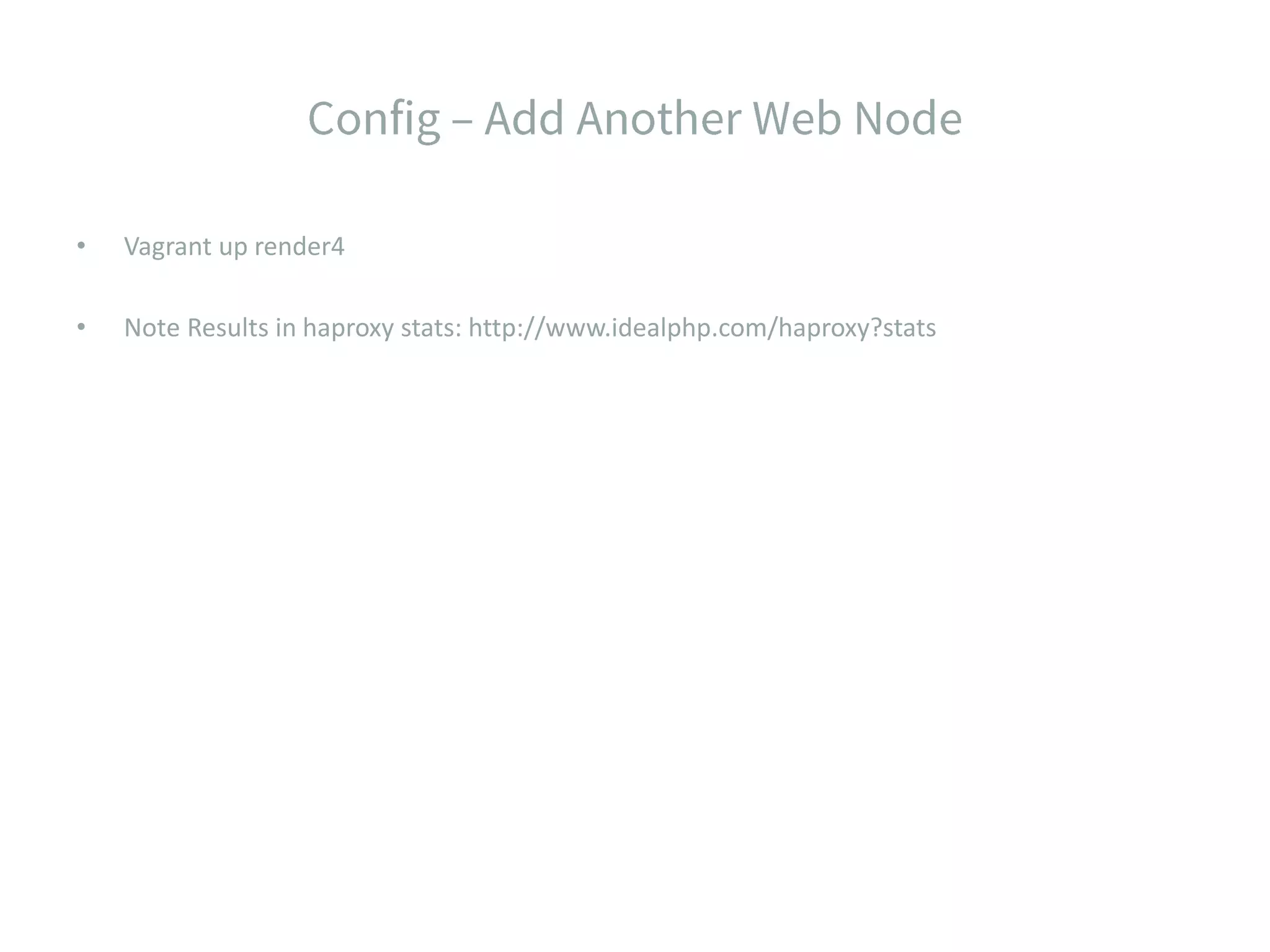 • Vagrant up render4 • Note Results in haproxy stats: http://www.idealphp.com/haproxy?stats 