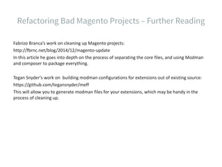 Fabrizo Branca’s work on cleaning up Magento projects:
http://fbrnc.net/blog/2014/12/magento-update
In this article he goes into depth on the process of separating the core files, and using Modman
and composer to package everything.
Tegan Snyder's work on building modman configurations for extensions out of existing source:
https://github.com/tegansnyder/meff
This will allow you to generate modman files for your extensions, which may be handy in the
process of cleaning up.
 