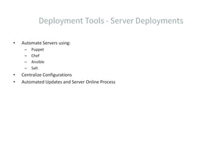 • Automate Servers using:
– Puppet
– Chef
– Ansible
– Salt
• Centralize Configurations
• Automated Updates and Server Online Process
 