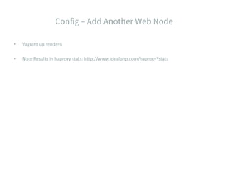 • Vagrant up render4
• Note Results in haproxy stats: http://www.idealphp.com/haproxy?stats
 