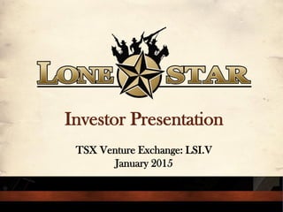 Investor Presentation
TSX Venture Exchange: LSI.V
January 2015
 