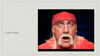 Hulk Hogan
 
