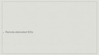 Remote-detonated IEDs
 
