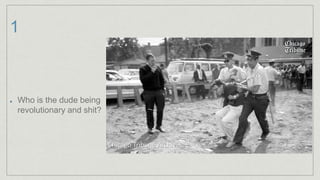 1
Who is the dude being
revolutionary and shit?
 