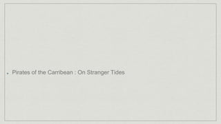 Pirates of the Carribean : On Stranger Tides
 