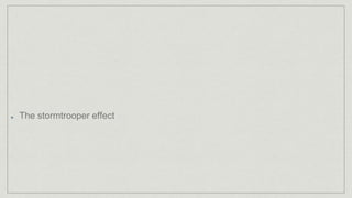 The stormtrooper effect
 