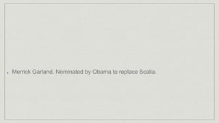 Merrick Garland. Nominated by Obama to replace Scalia.
 