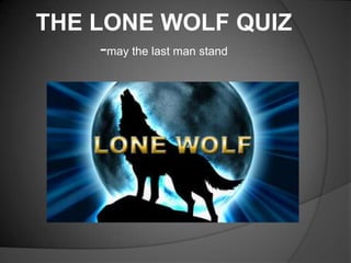 THE LONE WOLF QUIZ-may the last man stand 