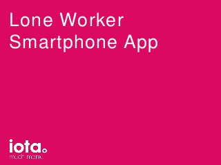 Lone Worker
Smartphone App

 