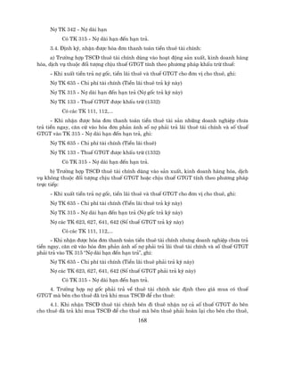 Nî TK 342 - Nî dµi h¹n
          Cã TK 315 - Nî dµi h¹n ®Õn h¹n tr¶.
     3.4. §Þnh kú, nhËn ®−îc hãa ®¬n thanh to¸n tiÒn thuª tµi chÝnh:
      a) Tr−êng hîp TSC§ thuª tµi chÝnh dïng vµo ho¹t ®éng s¶n xuÊt, kinh doanh hµng
hãa, dÞch vô thuéc ®èi t−îng chÞu thuÕ GTGT tÝnh theo ph−¬ng ph¸p khÊu trõ thuÕ:
     - Khi xuÊt tiÒn tr¶ nî gèc, tiÒn l·i thuª vµ thuÕ GTGT cho ®¬n vÞ cho thuª, ghi:
     Nî TK 635 - Chi phÝ tµi chÝnh (TiÒn l·i thuª tr¶ kú nµy)
     Nî TK 315 - Nî dµi h¹n ®Õn h¹n tr¶ (Nî gèc tr¶ kú nµy)
     Nî TK 133 - ThuÕ GTGT ®−îc khÊu trõ (1332)
          Cã c¸c TK 111, 112,...
      - Khi nhËn ®−îc hãa ®¬n thanh to¸n tiÒn thuª tµi s¶n nh÷ng doanh nghiÖp ch−a
tr¶ tiÒn ngay, c¨n cø vµo hãa ®¬n ph¶n ¸nh sè nî ph¶i tr¶ l·i thuª tµi chÝnh vµ sè thuÕ
GTGT vµo TK 315 - Nî dµi h¹n ®Õn h¹n tr¶, ghi:
     Nî TK 635 - Chi phÝ tµi chÝnh (TiÒn l·i thuª)
     Nî TK 133 - ThuÕ GTGT ®−îc khÊu trõ (1332)
          Cã TK 315 - Nî dµi h¹n ®Õn h¹n tr¶.
      b) Tr−êng hîp TSC§ thuª tµi chÝnh dïng vµo s¶n xuÊt, kinh doanh hµng hãa, dÞch
vô kh«ng thuéc ®èi t−îng chÞu thuÕ GTGT hoÆc chÞu thuÕ GTGT tÝnh theo ph−¬ng ph¸p
trùc tiÕp:
     - Khi xuÊt tiÒn tr¶ nî gèc, tiÒn l·i thuª vµ thuÕ GTGT cho ®¬n vÞ cho thuª, ghi:
     Nî TK 635 - Chi phÝ tµi chÝnh (TiÒn l·i thuª tr¶ kú nµy)
     Nî TK 315 - Nî dµi h¹n ®Õn h¹n tr¶ (Nî gèc tr¶ kú nµy)
     Nî c¸c TK 623, 627, 641, 642 (Sè thuÕ GTGT tr¶ kú nµy)
          Cã c¸c TK 111, 112,...
      - Khi nhËn ®−îc hãa ®¬n thanh to¸n tiÒn thuª tµi chÝnh nh−ng doanh nghiÖp ch−a tr¶
tiÒn ngay, c¨n cø vµo hãa ®¬n ph¶n ¸nh sè nî ph¶i tr¶ l·i thuª tµi chÝnh vµ sè thuÕ GTGT
ph¶i tr¶ vµo TK 315 “Nî dµi h¹n ®Õn h¹n tr¶”, ghi:
     Nî TK 635 - Chi phÝ tµi chÝnh (TiÒn l·i thuª ph¶i tr¶ kú nµy)
     Nî c¸c TK 623, 627, 641, 642 (Sè thuÕ GTGT ph¶i tr¶ kú nµy)
          Cã TK 315 - Nî dµi h¹n ®Õn h¹n tr¶.
    4. Tr−êng hîp nî gèc ph¶i tr¶ vÒ thuª tµi chÝnh x¸c ®Þnh theo gi¸ mua cã thuÕ
GTGT mµ bªn cho thuª ®· tr¶ khi mua TSC§ ®Ó cho thuª:
     4.1. Khi nhËn TSC§ thuª tµi chÝnh bªn ®i thuª nhËn nî c¶ sè thuÕ GTGT do bªn
cho thuª ®· tr¶ khi mua TSC§ ®Ó cho thuª mµ bªn thuª ph¶i hoµn l¹i cho bªn cho thuª,
                                          168
 