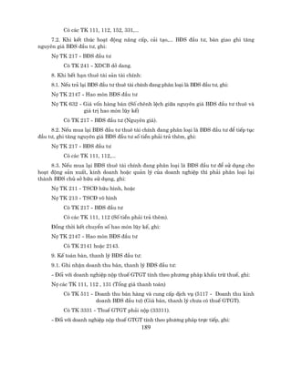 Cã c¸c TK 111, 112, 152, 331,...
     7.2. Khi kÕt thóc ho¹t ®éng n©ng cÊp, c¶i t¹o,... B§S ®Çu t−, bµn giao ghi t¨ng
nguyªn gi¸ B§S ®Çu t−, ghi:
     Nî TK 217 - B§S ®Çu t−
          Cã TK 241 - XDCB dë dang.
     8. Khi hÕt h¹n thuª tµi s¶n tµi chÝnh:
     8.1. NÕu tr¶ l¹i B§S ®Çu t− thuª tµi chÝnh ®ang ph©n lo¹i lµ B§S ®Çu t−, ghi:
     Nî TK 2147 - Hao mßn B§S ®Çu t−
     Nî TK 632 - Gi¸ vèn hµng b¸n (Sè chªnh lÖch gi÷a nguyªn gi¸ B§S ®Çu t− thuª vµ
                 gi¸ trÞ hao mßn lòy kÕ)
          Cã TK 217 - B§S ®Çu t− (Nguyªn gi¸).
     8.2. NÕu mua l¹i B§S ®Çu t− thuª tµi chÝnh ®ang ph©n lo¹i lµ B§S ®Çu t− ®Ó tiÕp tôc
®Çu t−, ghi t¨ng nguyªn gi¸ B§S ®Çu t− sè tiÒn ph¶i tr¶ thªm, ghi:
     Nî TK 217 - B§S ®Çu t−
          Cã c¸c TK 111, 112,...
     8.3. NÕu mua l¹i B§S thuª tµi chÝnh ®ang ph©n lo¹i lµ B§S ®Çu t− ®Ó sö dông cho
ho¹t ®éng s¶n xuÊt, kinh doanh hoÆc qu¶n lý cña doanh nghiÖp th× ph¶i ph©n lo¹i l¹i
thµnh B§S chñ së h÷u sö dông, ghi:
     Nî TK 211 - TSC§ h÷u h×nh, hoÆc
     Nî TK 213 - TSC§ v« h×nh
          Cã TK 217 - B§S ®Çu t−
          Cã c¸c TK 111, 112 (Sè tiÒn ph¶i tr¶ thªm).
     §ång thêi kÕt chuyÓn sè hao mßn lòy kÕ, ghi:
     Nî TK 2147 - Hao mßn B§S ®Çu t−
          Cã TK 2141 hoÆc 2143.
     9. KÕ to¸n b¸n, thanh lý B§S ®Çu t−:
     9.1. Ghi nhËn doanh thu b¸n, thanh lý B§S ®Çu t−:
     - §èi víi doanh nghiÖp nép thuÕ GTGT tÝnh theo ph−¬ng ph¸p khÊu trõ thuÕ, ghi:
     Nî c¸c TK 111, 112 , 131 (Tæng gi¸ thanh to¸n)
          Cã TK 511 - Doanh thu b¸n hµng vµ cung cÊp dÞch vô (5117 - Doanh thu kinh
                      doanh B§S ®Çu t−) (Gi¸ b¸n, thanh lý ch−a cã thuÕ GTGT).
          Cã TK 3331 - ThuÕ GTGT ph¶i nép (33311).
     - §èi víi doanh nghiÖp nép thuÕ GTGT tÝnh theo ph−¬ng ph¸p trùc tiÕp, ghi:
                                             189
 