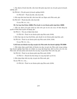1. X¸c ®Þnh sè thuÕ nhµ ®Êt, tiÒn thuª ®Êt ph¶i nép tÝnh vµo chi phÝ qu¶n lý doanh
nghiÖp, ghi:
    Nî TK 642 - Chi phÝ qu¶n lý doanh nghiÖp (6425)
          Cã TK 3337 - ThuÕ nhµ ®Êt, tiÒn thuª ®Êt.
     2. Khi nép tiÒn thuÕ nhµ ®Êt, tiÒn thuª ®Êt vµo Ng©n s¸ch Nhµ n−íc, ghi:
    Nî TK 3337 - ThuÕ nhµ ®Êt, tiÒn thuª ®Êt
          Cã c¸c TK 111, 112,...
     IX. C¸c lo¹i thuÕ kh¸c (3338), PhÝ, lÖ phÝ vµ c¸c kho¶n ph¶i nép kh¸c (3339)
     1. Khi x¸c ®Þnh sè lÖ phÝ tr−íc b¹ tÝnh trªn gi¸ trÞ tµi s¶n mua vÒ (khi ®¨ng ký
quyÒn së h÷u hoÆc quyÒn sö dông), ghi:
     Nî TK 211 - Tµi s¶n cè ®Þnh h÷u h×nh
          Cã TK 333 - ThuÕ vµ c¸c kho¶n ph¶i nép Nhµ n−íc (3339).
     2. Khi thùc nép c¸c lo¹i thuÕ kh¸c, phÝ, lÖ phÝ vµ c¸c kho¶n ph¶i nép kh¸c, ghi:
     Nî TK 333 - ThuÕ vµ c¸c kho¶n ph¶i nép Nhµ n−íc (3338, 3339)
          Cã c¸c TK 111, 112,...
     X. KÕ to¸n c¸c kho¶n trî cÊp, trî gi¸ cña Nhµ n−íc cho doanh nghiÖp (TK 3339)
     1. Khi nhËn ®−îc quyÕt ®Þnh vÒ kho¶n trî cÊp, trî gi¸ cña Nhµ n−íc trong tr−êng
hîp doanh nghiÖp thùc hiÖn c¸c nhiÖm vô cung cÊp hµng ho¸, dÞch vô theo yªu cÇu cña
Nhµ n−íc, kÕ to¸n ph¶n ¸nh doanh thu trî cÊp, trî gi¸ ®−îc Nhµ n−íc cÊp, ghi:
     Nî TK 333 - ThuÕ vµ c¸c kho¶n ph¶i nép Nhµ n−íc (3339)
          Cã TK 511 - Doanh thu b¸n hµng vµ cung cÊp dÞch vô (5114).
     2. Khi nhËn ®−îc tiÒn trî cÊp, trî gi¸ cña Nhµ n−íc, ghi:
     Nî c¸c TK 111, 112,...
          Cã TK 333 - ThuÕ vµ c¸c kho¶n ph¶i nép Nhµ n−íc (3339).




                                          277
 