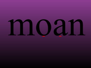 moan

 