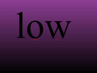 low

 
