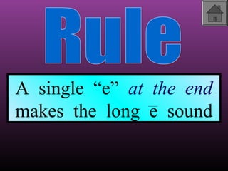 A single “e” at the end
makes the long e sound

 