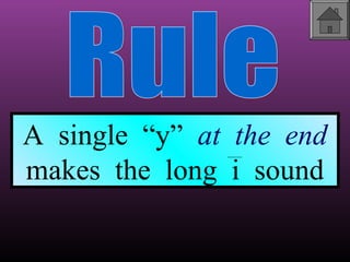A single “y” at the end
makes the long i sound

 