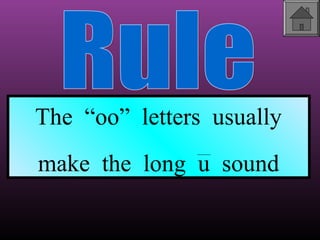 The “oo” letters usually
make the long u sound

 