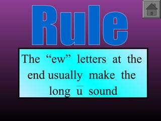 The “ew” letters at the
end usually make the
long u sound

 