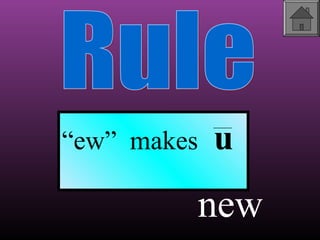 “ew” makes

u

new

 