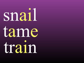 snail
tame
train

 
