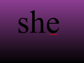 she

 